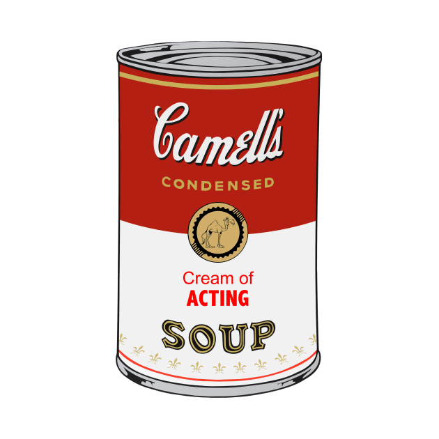 Camell’s Cream of ACTING Soup by BruceALMIGHTY Baker