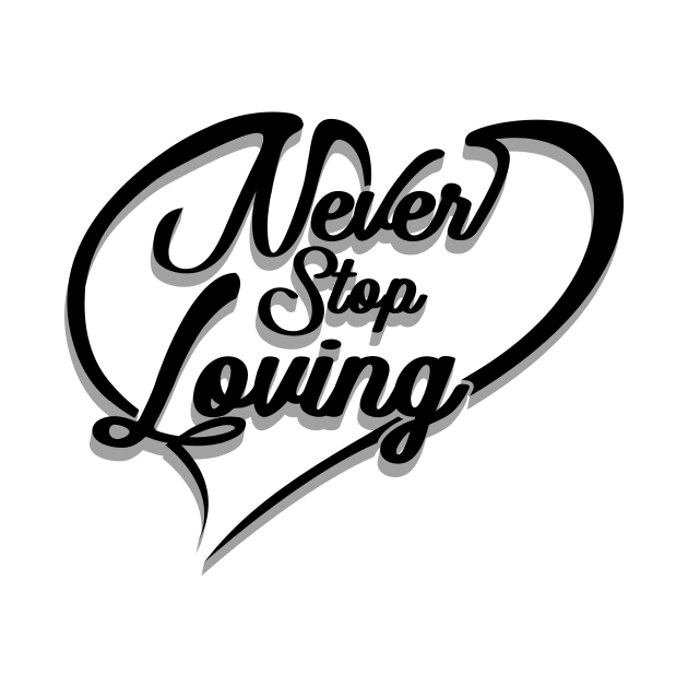 'Never Stop Loving' Awesome Family Love Gift by ourwackyhome