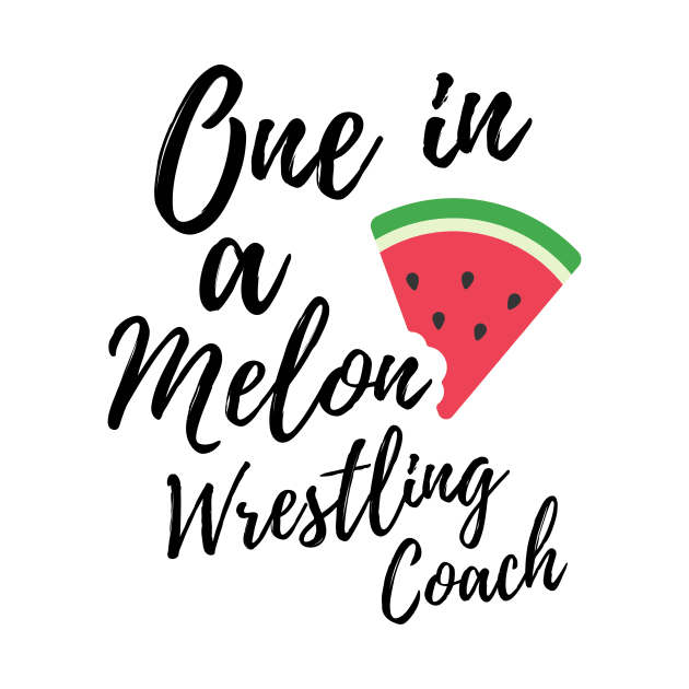 Wrestling Coach Gift Ideas - One In a Melon Wrestling Coach Design by OriginalGiftsIdeas