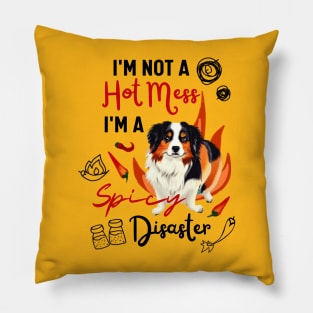 Hilarious Australian Shepherd Joke: I'm Not a Hot Mess, I'm a Spicy Disaster Pillow