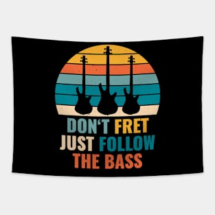 Funny DON'T FRET JUST FOLLOW THE BASS PLAYER Tapestry