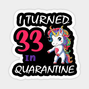 I Turned 33 in quarantine Cute Unicorn Magnet