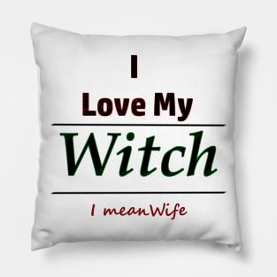 I Love My Witch I Mean Wife Humor Pillow