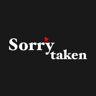 Sorry I'm Taken Valentine Gift T-Shirt