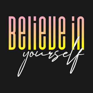 Believe in yourself T-Shirt