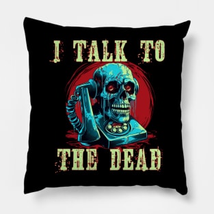 I Talk To The Dead Pillow