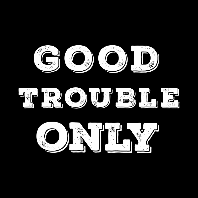 Good Trouble by Saytee1