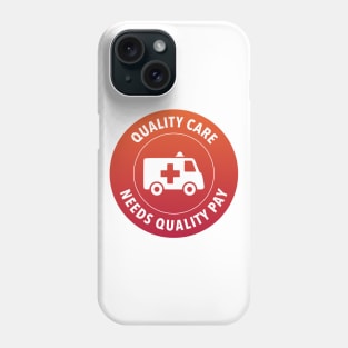 Quality Care Needs Quality Pay - Support Nurses Phone Case