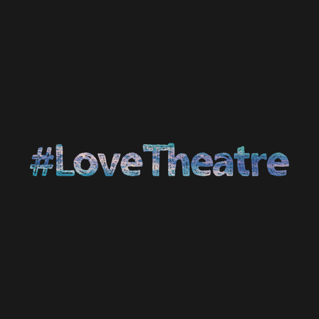 Love Theatre by TheatreThoughts