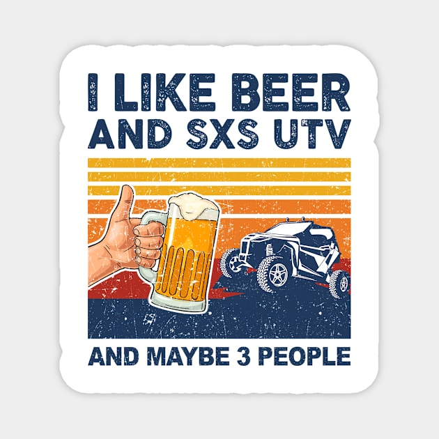 I Like Beer and SXS UTV and Maybe 3 People Side By Side Magnet by paveldmit