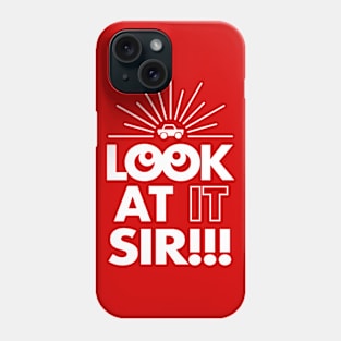 Look At It Sir!!! (1-Color) Phone Case