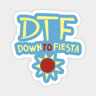 DTF: Down to Fiesta Magnet