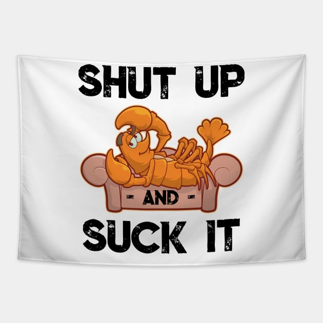 Shut Up And Suck It Cajun T Shirt Funny Mardi Gras Crawfish Tapestry by TellingTales