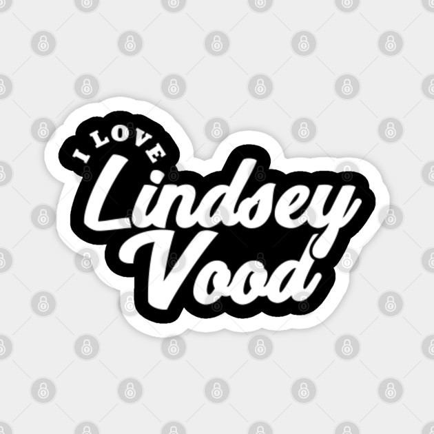 I Love Lindsey Vood Lindsey Vood Magnet Teepublic