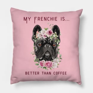 Frenchie Coffee - My Blue Frenchie is Better Than Coffee Pillow