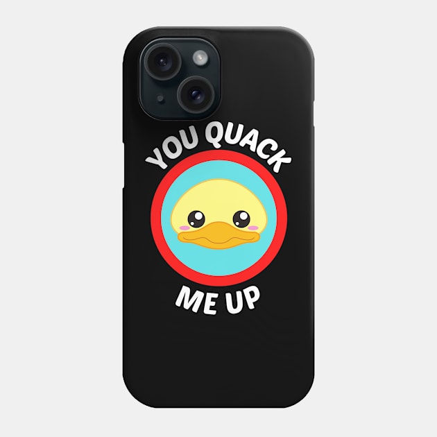 You Quack Me Up - Cute Duck Pun Phone Case by Allthingspunny