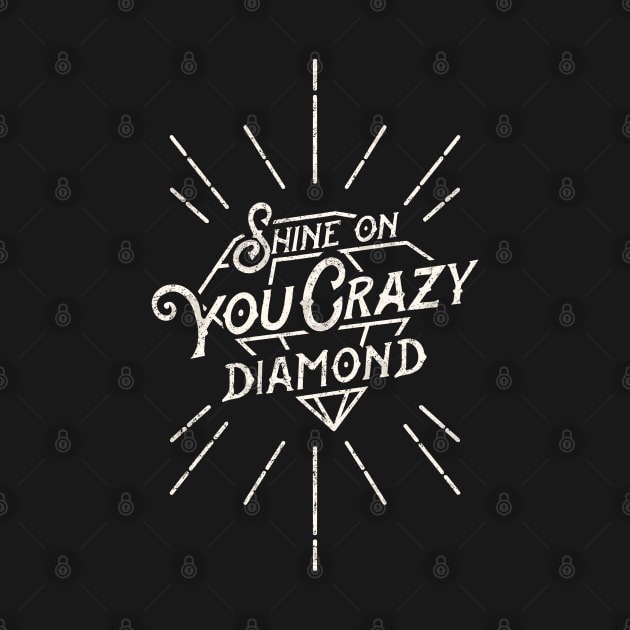 Shine on you crazy diamond. by Tee Bone Studio