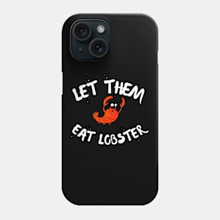 LET THEM EAT LOBSTER Phone Case