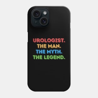 Urologist The Man The Myth The Legend Phone Case