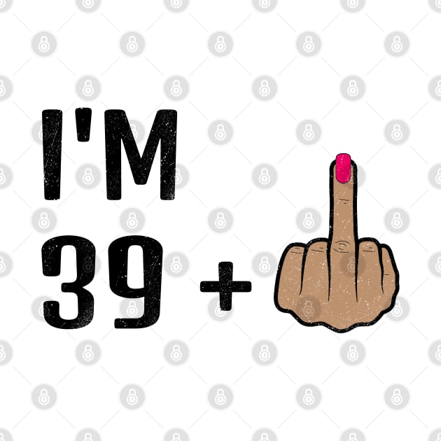 I'm 39 Plus 1 Middle Finger For A 40th Birthday For Women by Traditional-pct