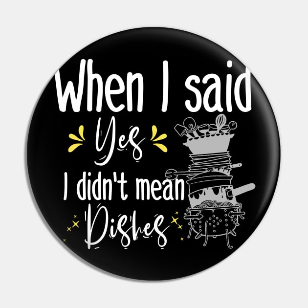 When I said yes I didn't mean dishes  , funny mom gift Pin by afmr.2007@gmail.com