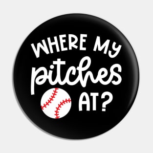 Where My Pitches At Baseball Pitcher Cute Funny Pin