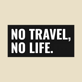 No Travel, No Life T-Shirt