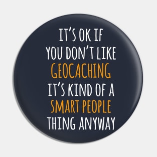 Geocaching Funny Gift Idea | It's Ok If You Don't Like Geocaching Pin