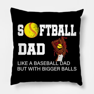 Softball Dad like A Baseball but with Bigger Balls Pillow