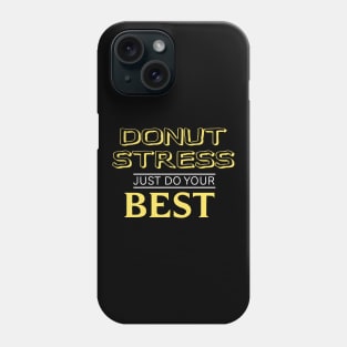 Donut Stress. Just Do Your Best. Phone Case