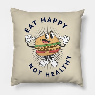 Eat Happy Not Healthy Pillow