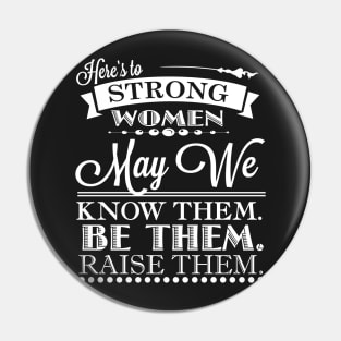 Here's To Strong Women May We Know Them Quote Pin