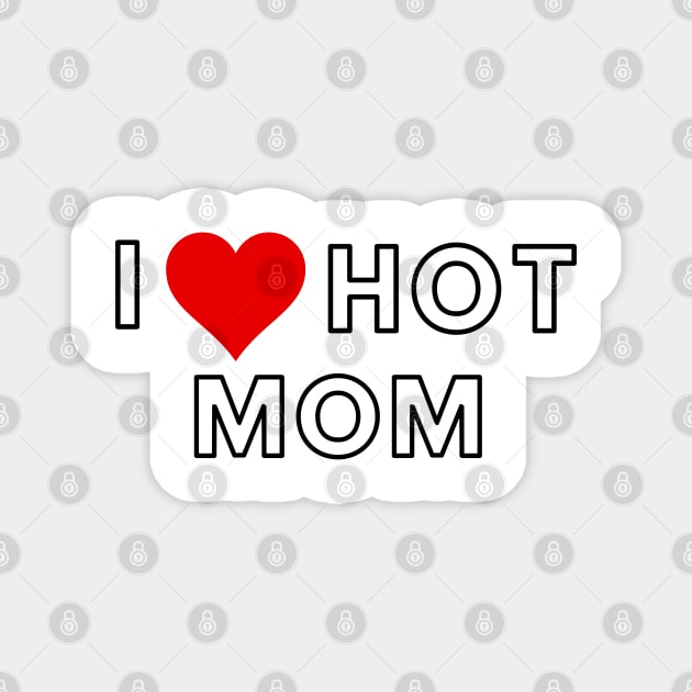 i love hot mom Magnet by Salizza