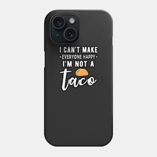 I Can’t Make Everyone Happy I’m Not A Taco Funny Food Lover Phone Case