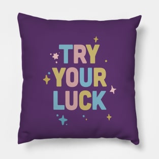 Try Your Luck / Cute Typography Design Pillow