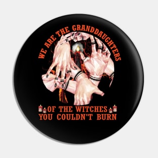 We are the granddaughters of the witches you couldn't burn..Halloween Gift Pin