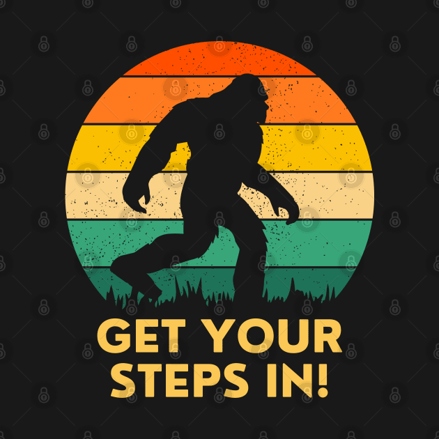 Bigfoot Says "Get Your Steps In!" by Contentarama