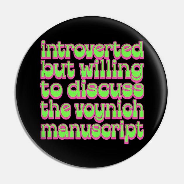 Introverted but willing to discuss the Voynich Manuscript Pin by DankFutura