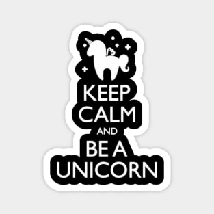 Keep Calm Be A Unicorn funny tshirt Magnet