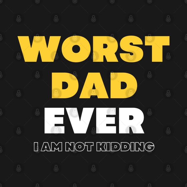 Worst Dad Ever I am not kidding by Tee-ss