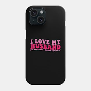 I love my Husband But sometimes I wanna Square Up Phone Case