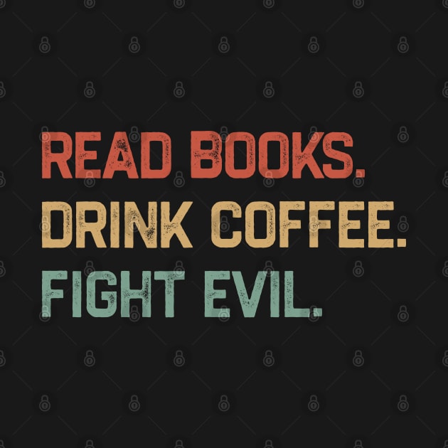 Read Books Drink Coffee Fight Evil by KanysDenti