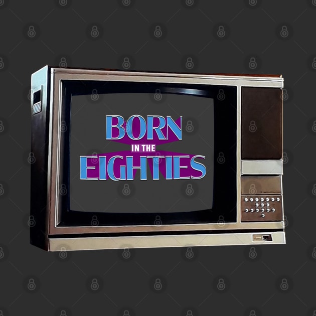 TV SET / BORN IN THE 80s #4 by RickTurner