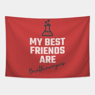 My best friends are brettanomyces, Craft beer, belgian beer, Brett beer Tapestry