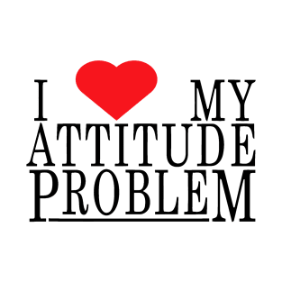 i love my attitude problem T-Shirt