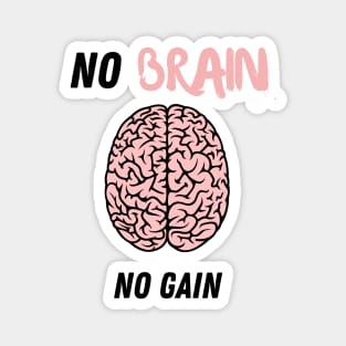 No brain no gain Magnet