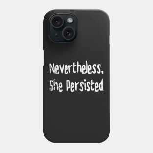 Nevertheless, She Persisted Phone Case