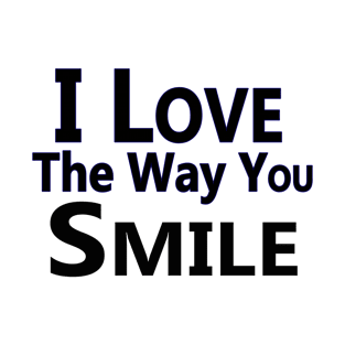 "I Love the Way You Smile" T-Shirt