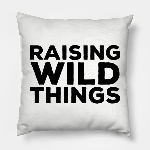 Raising Wild Things Pillow by thriftjd