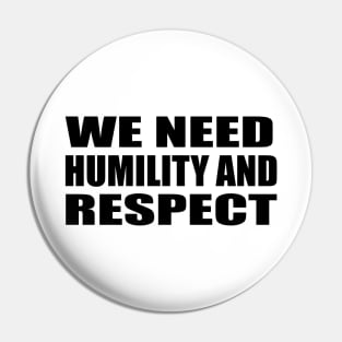 we need humility and respect Pin